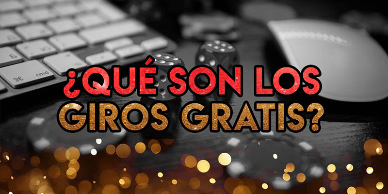 Qué son los giros gratis